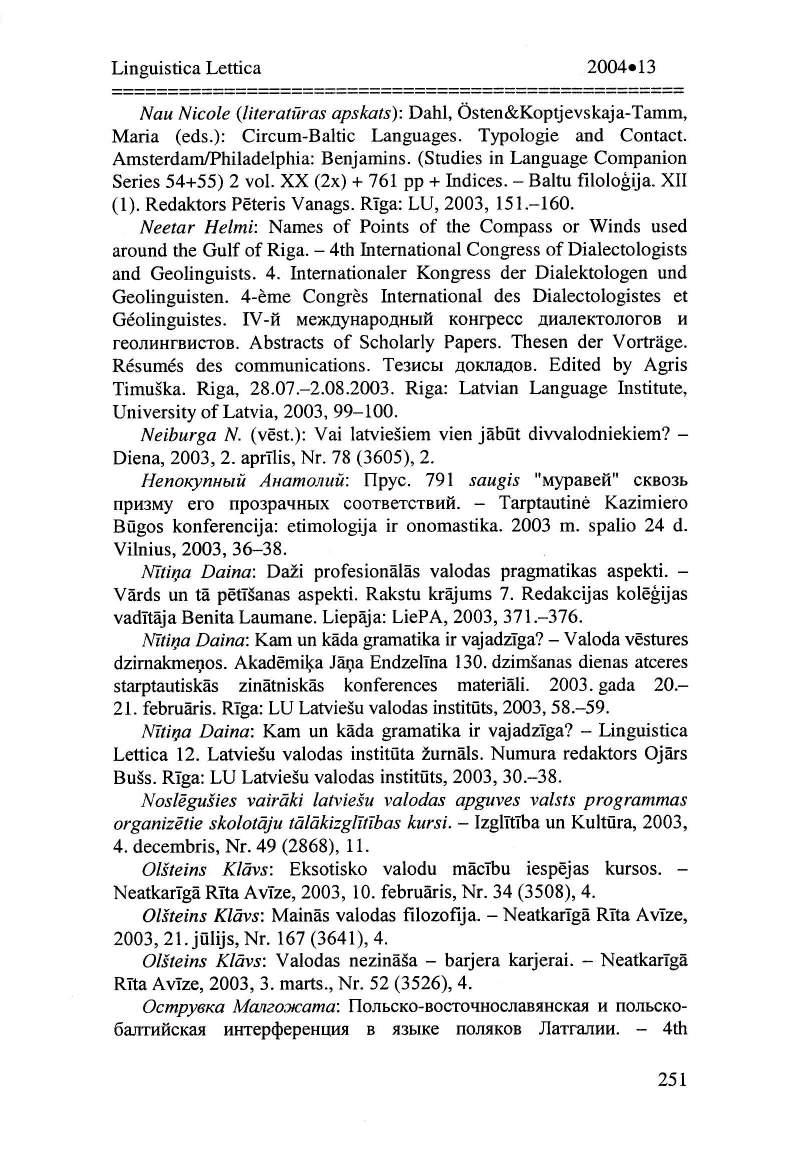 2004o13 N au N ic ole (l i t e r at ur as ap s kat s) : Dahl, Osten&Koptj evs kaj a-tamm, Maria (eds.): Circum-Baltic Languages. Typologie and Contact. AmsterdamlPhiladelphia: B enj amins.