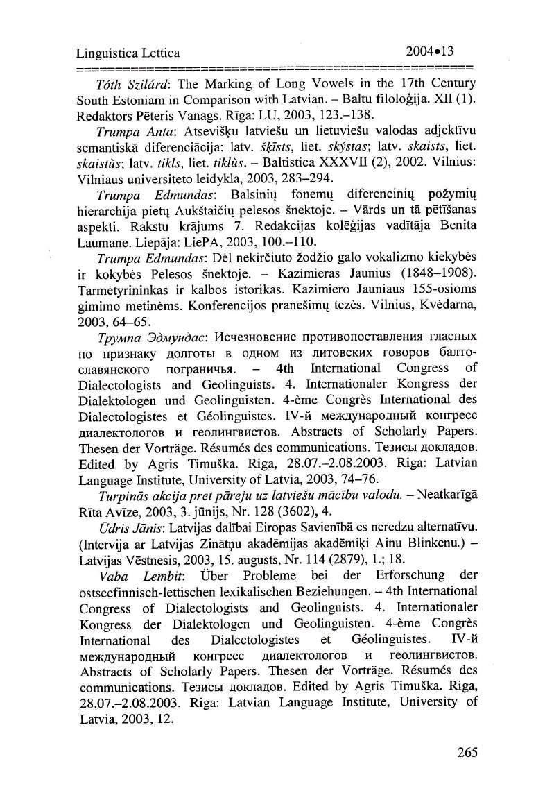 2004o13 T6th Szildrd: The Marking of Long Vowels in the 17th Century South Estoniam in Comparison with Latvian. - Baltu filologija. XII (1). Redaktors P teris Vanags. RIga: LU, 2003, 123.