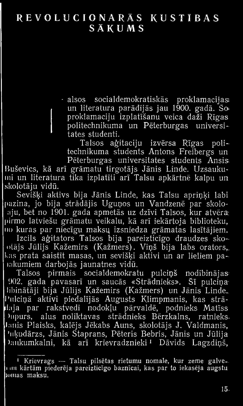 Sevišķi aktivs bija Jānis Linde, kas Talsu apriņķi labi pazina, jo bija strādājis Uguņos un Vandzenē par skoloaju, bet no 1901.