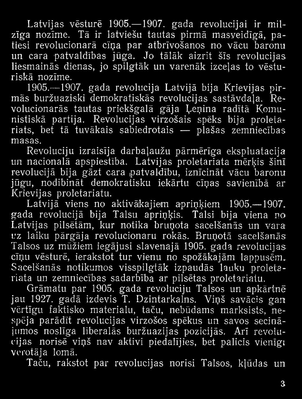Latvijas proletariāta mērķis šinī revolūcijā bija gāzt cara patvaldību, iznīcināt vācu baronu jūgu, nodibināt demokrātisku iekārtu cīņas savienībā ar Krievijas proletariātu.
