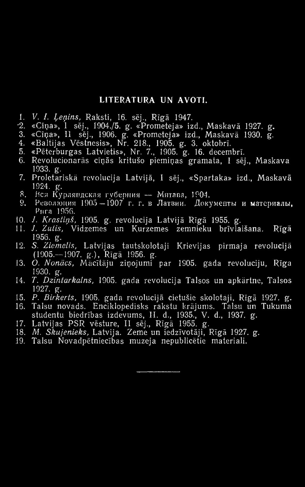 Nonācs, Mācītāju ziņojumi par 1905. gada revolūciju, Rīga 1930. g. 14. T. D zint ar kalns, 1905. gada revolūcija Talsos un apkārtne, Talsos 1927. g. 15. P. Birkerts, 1905.