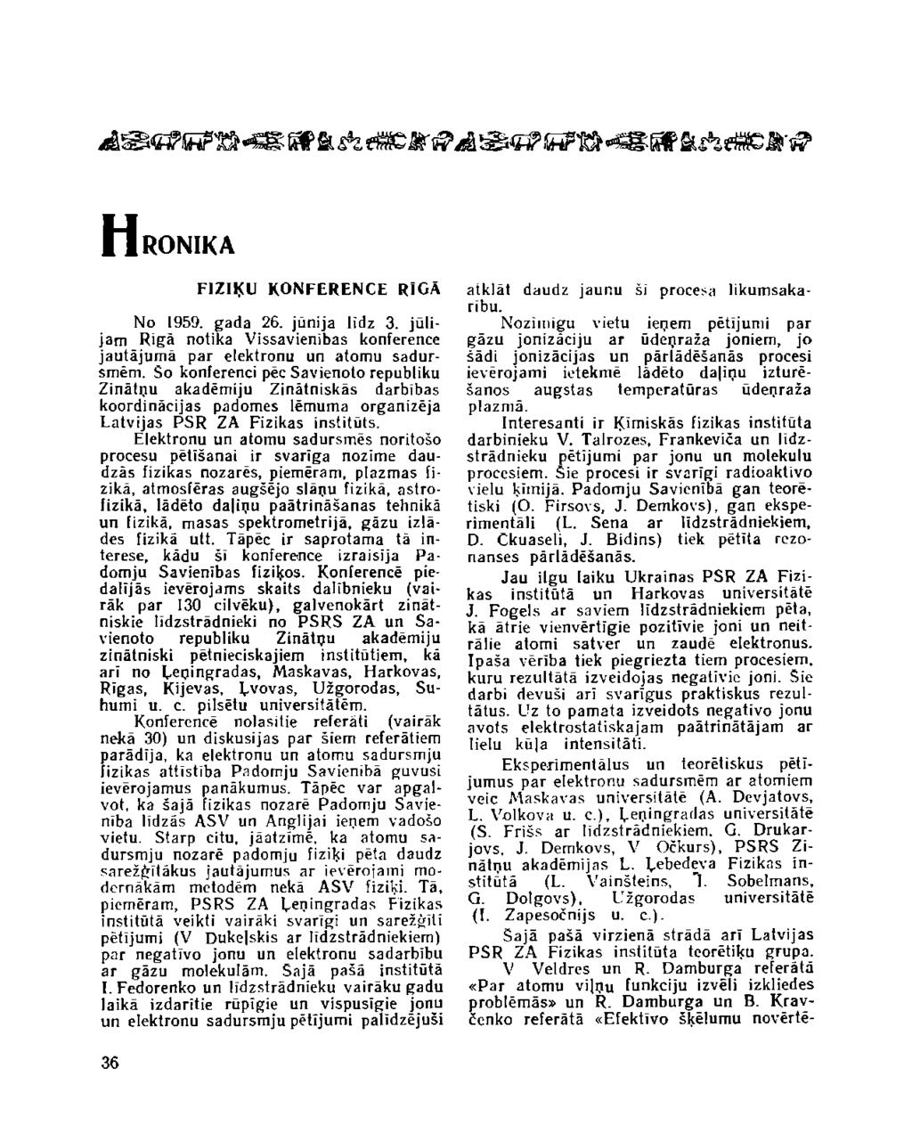 HRONIKA FIZIĶU KONFERENCE RIGĀ No 1959. gada 26. jūnija līdz 3. jūlijam Rīgā notika Vissavienības konference jautājumā par elektronu un atomu sadursmēm.