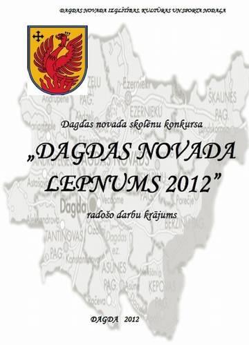 Skolēnu eseju konkurss Dagdas novada lepnums 2012 Dagdas novads ir kā skaista Latgales pērle krāšņajā Latvijas villainē.