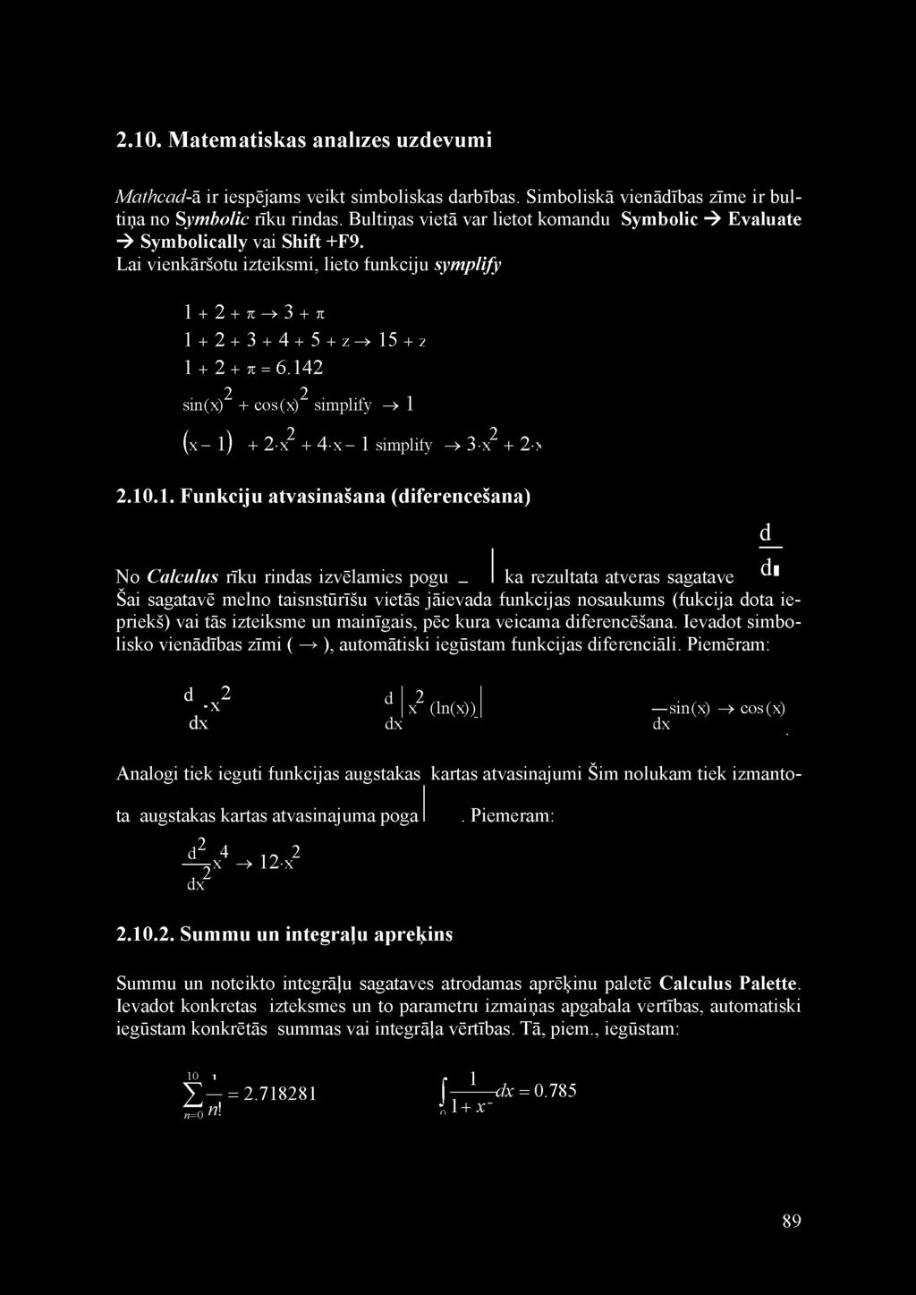 2.10. Matematiskas analīzes uzdevumi Mathcad-ā ir iespējams veikt simboliskas darbības. Simboliskā vienādības zīme ir bultiņa no Symbolic rīku rindas.