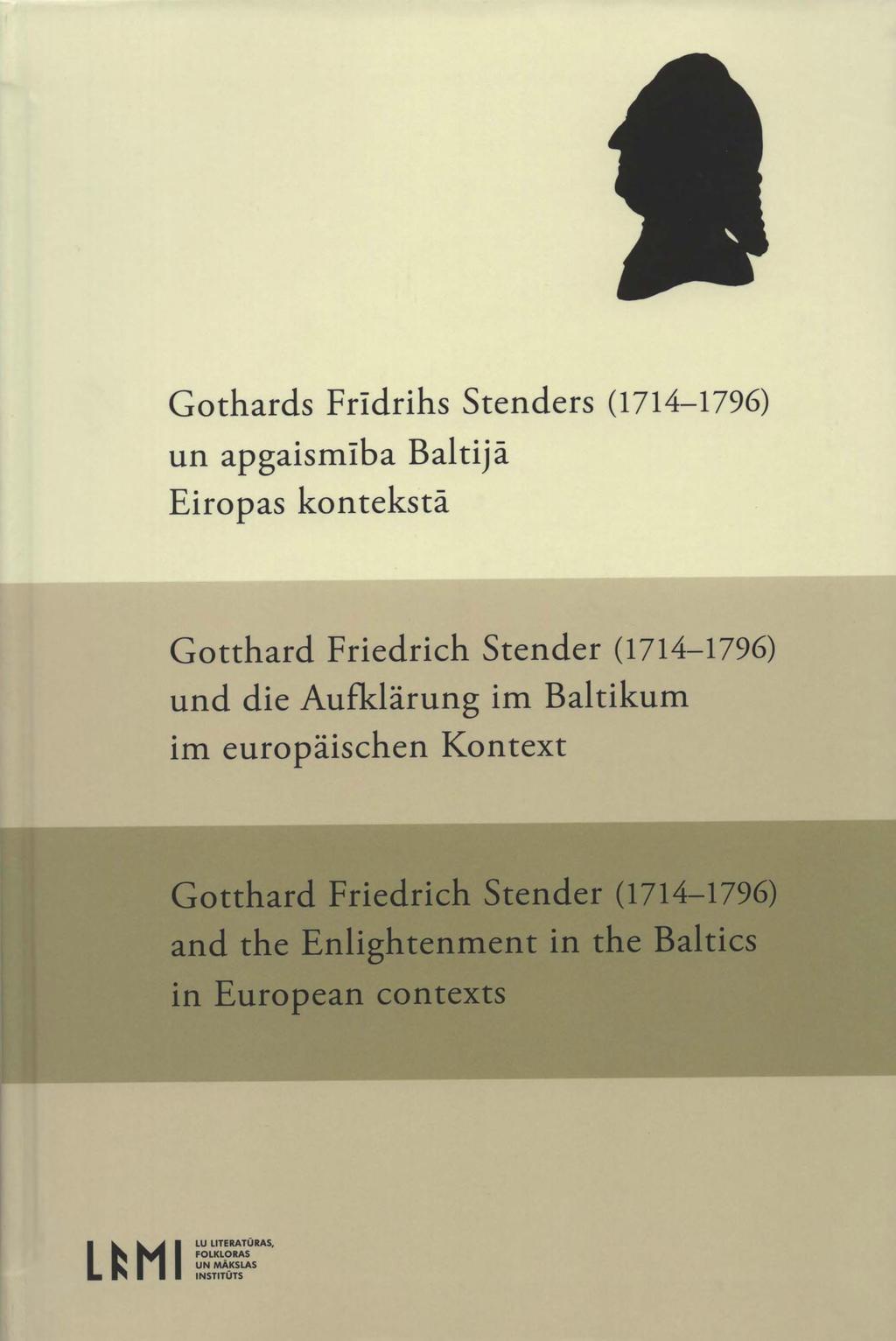 G othards Fridrihs Stenders (1714-1796) un apgaismība Baltijā Eiropas kontekstā G otthard Friedrich Stender (1714-1796) und die