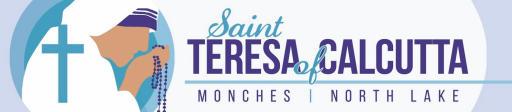 Parish Mission: Parish Vision: Connuing the ministry of Welcome to Saint Teresa of Calcutta Parish St.