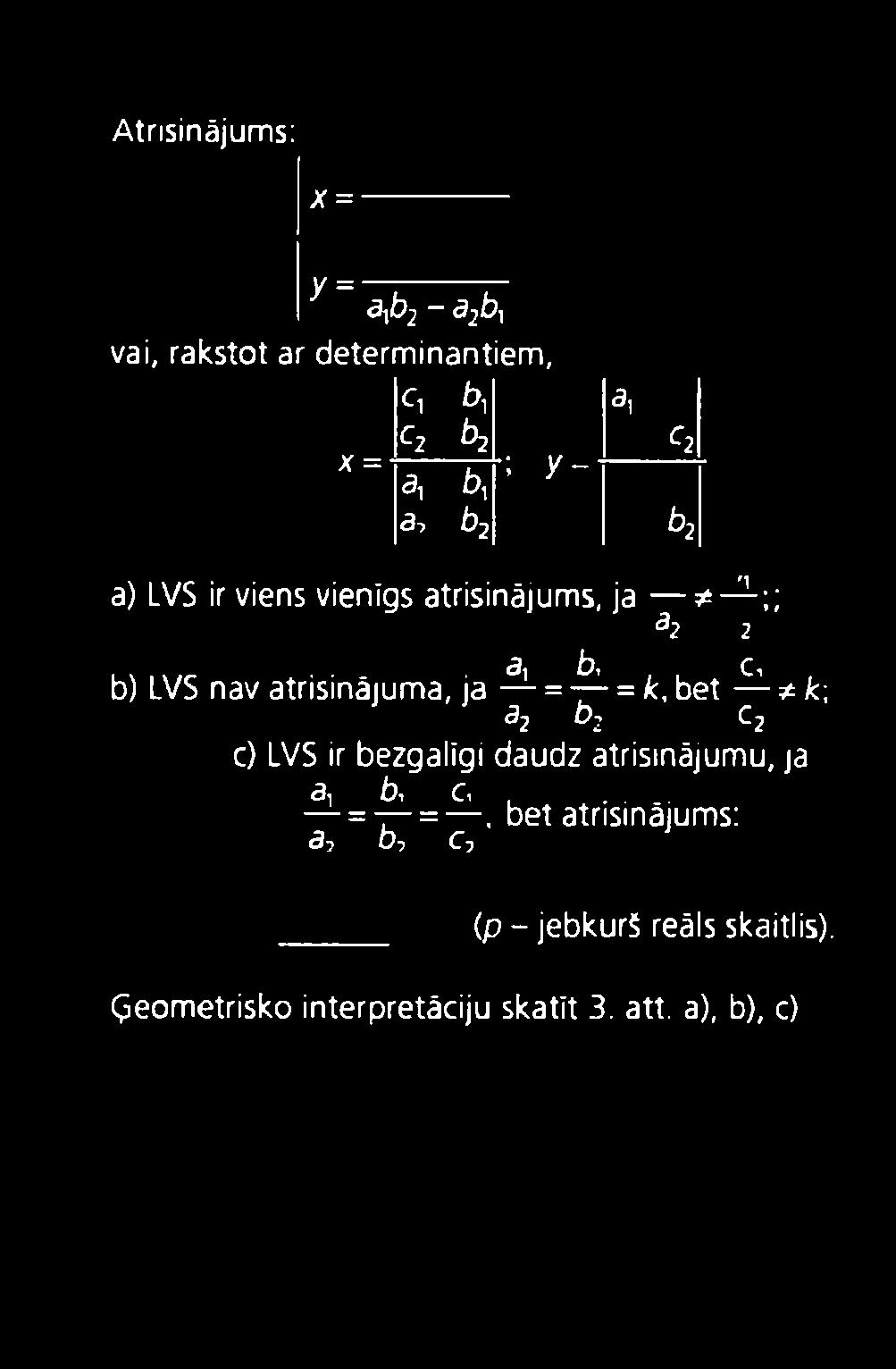 ja = = k,b e \ *k \ 3ļ b2 Cļ c) LVS ir bezgalīgi daudz atrisinājumu, ja ai b, c,.