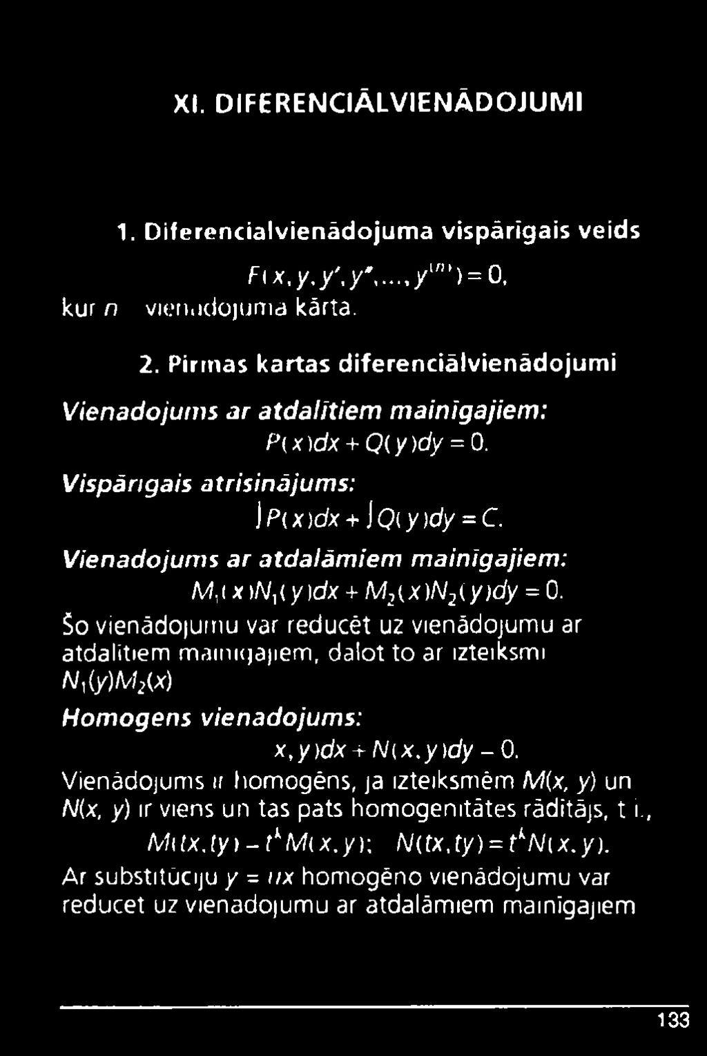 , (x )N} ( y )dx +M2(x )N2(y )dy = 0. So vienādojumu var reducēt uz vienādojumu ar atdalītiem maini(jaiiem, dalot to ar izteiksmi N](y)M2(x) Homogens vienādojums: x,y)dx + N(x.y)dy - 0.