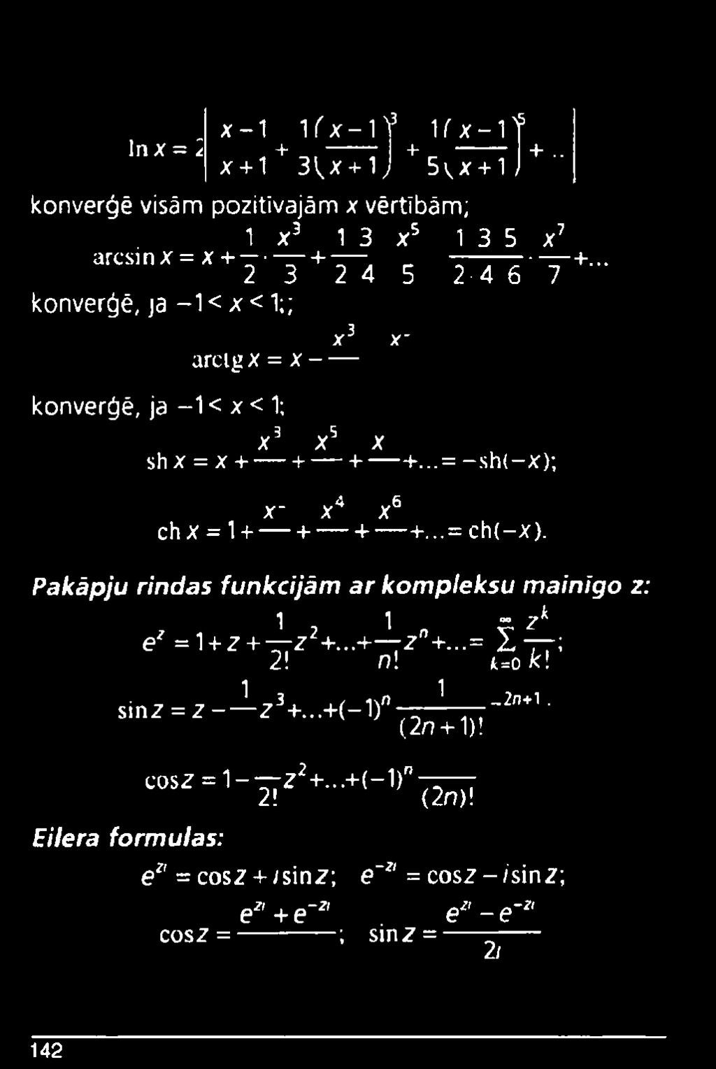 = Ch<-X). Pakāpju rindas funkcijām ar kompleksu mainigo z: 1 1 ~ z* e* = 1+ z + z2+...+ zn+...= X ; 2! n! k=ok\ 1 _3.. / i^n ^ -2/J+1. s,nz = z - z +.