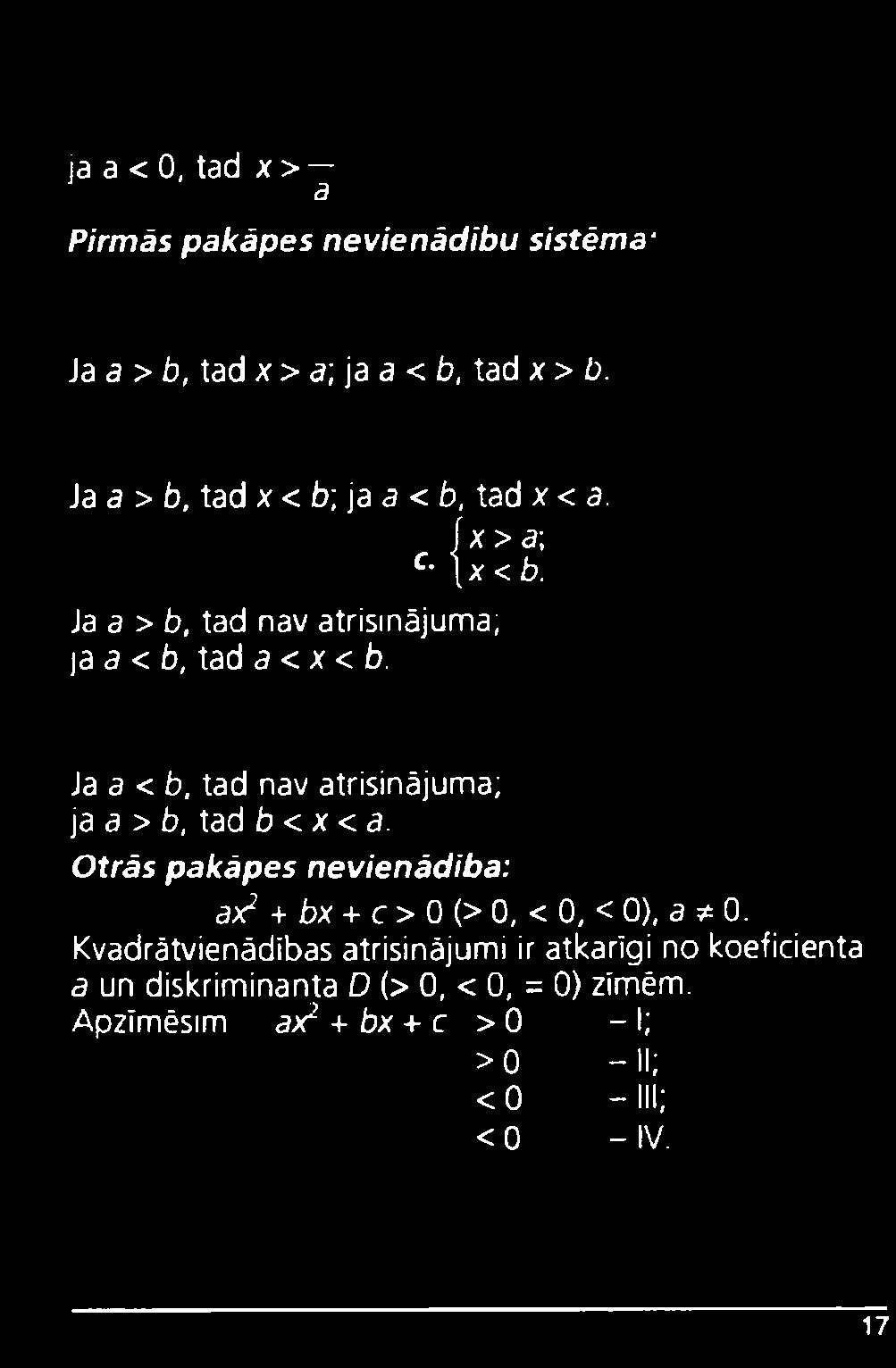 Ja a < b, tad nav atrisinājuma; ja a > b, tad b < x < a. Otrās pakāpes nevienādība: aj? + bx + c > 0 (> 0, < 0, < 0), a * 0.