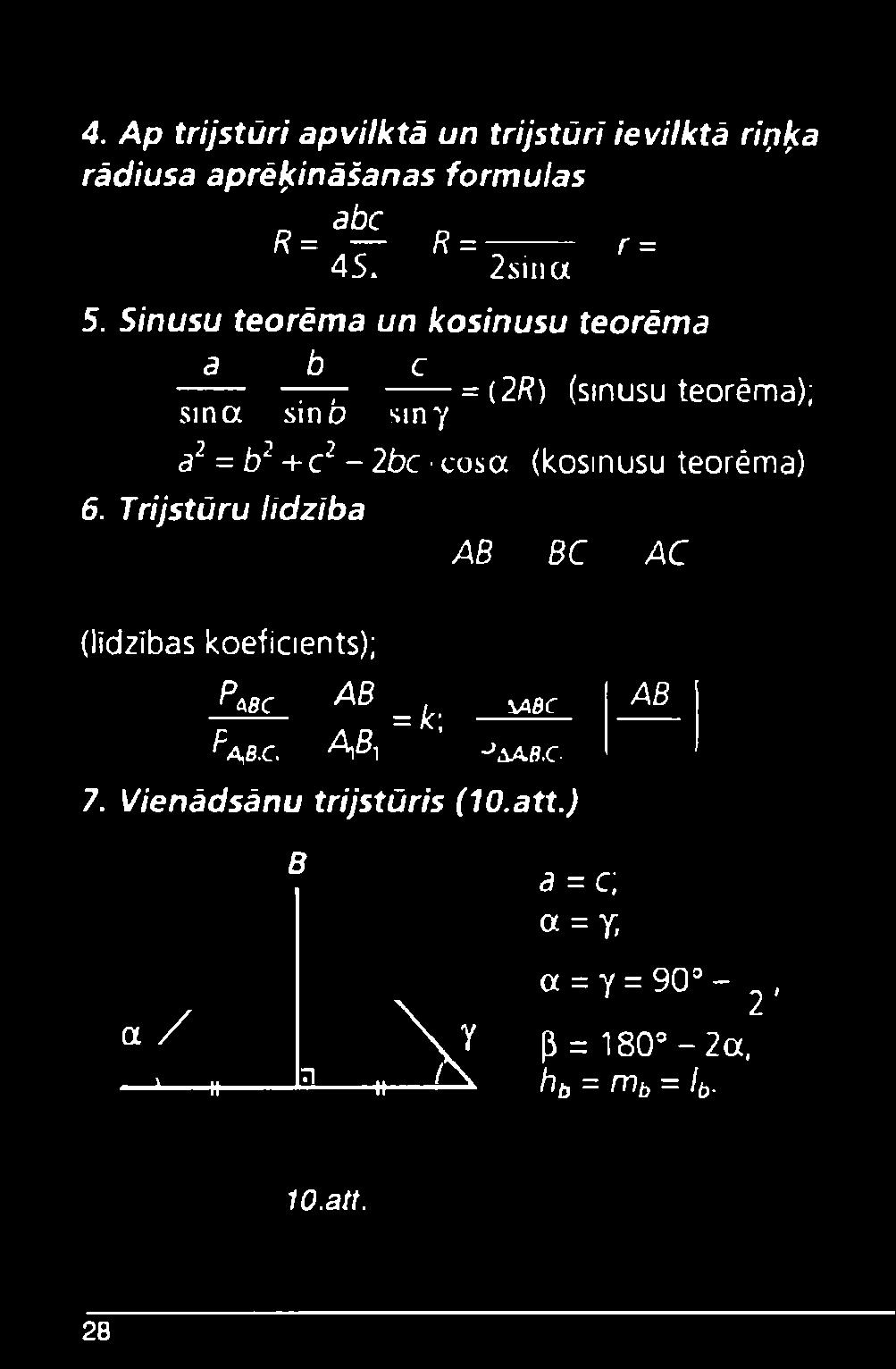, ={2R) (sinusu teorēma); sin a sin o siny a: = b2 + c 2-2bc cosa (kosinusu teorēma) 6.