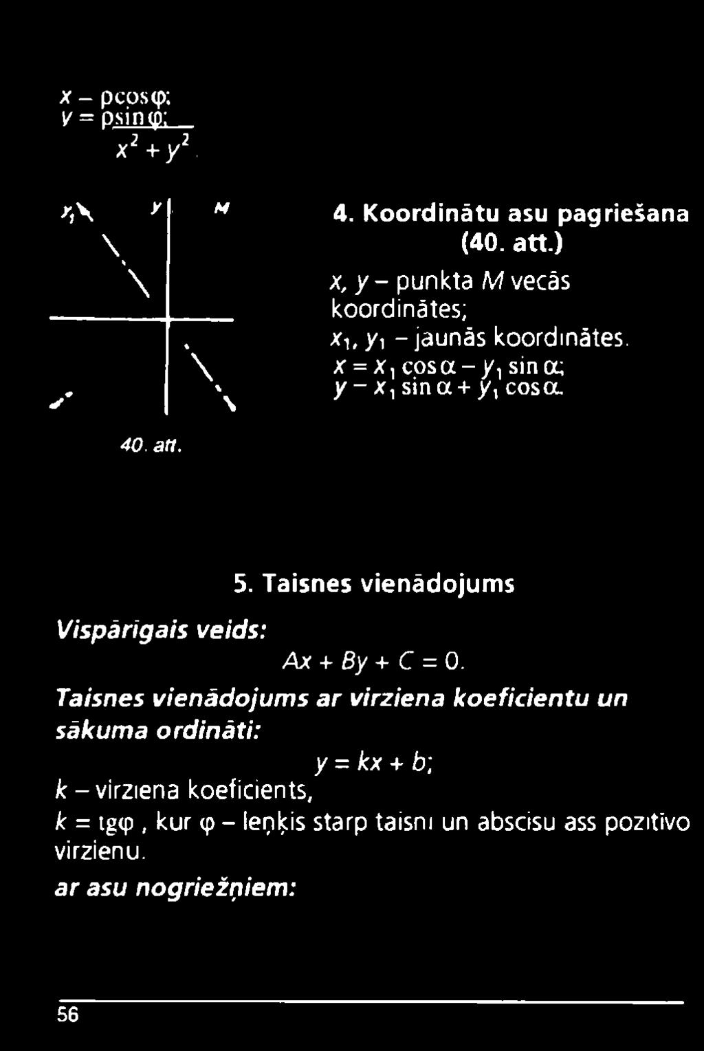 x = Xļ c o s a - /, sina; y - x ysina + y, cosa. Vispārīgais veids: 5. Taisnes vienādojums Ax + By + C = 0.