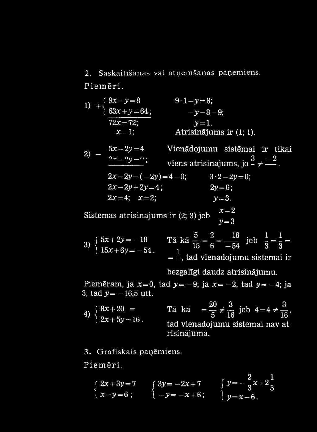 Sistēmas atrisinājums ir (2; 3) jeb x~2 y=b 5x+ 2;y= -18 T ā k ā ^ = 2 = ^ jeb \ = \ = 3) { l5 x + 6 y = -5 4. ļ 15 6-54 3 3 = -, tad vienādojumu sistēmai ir bezgalīgi daudz atrisinājumu.