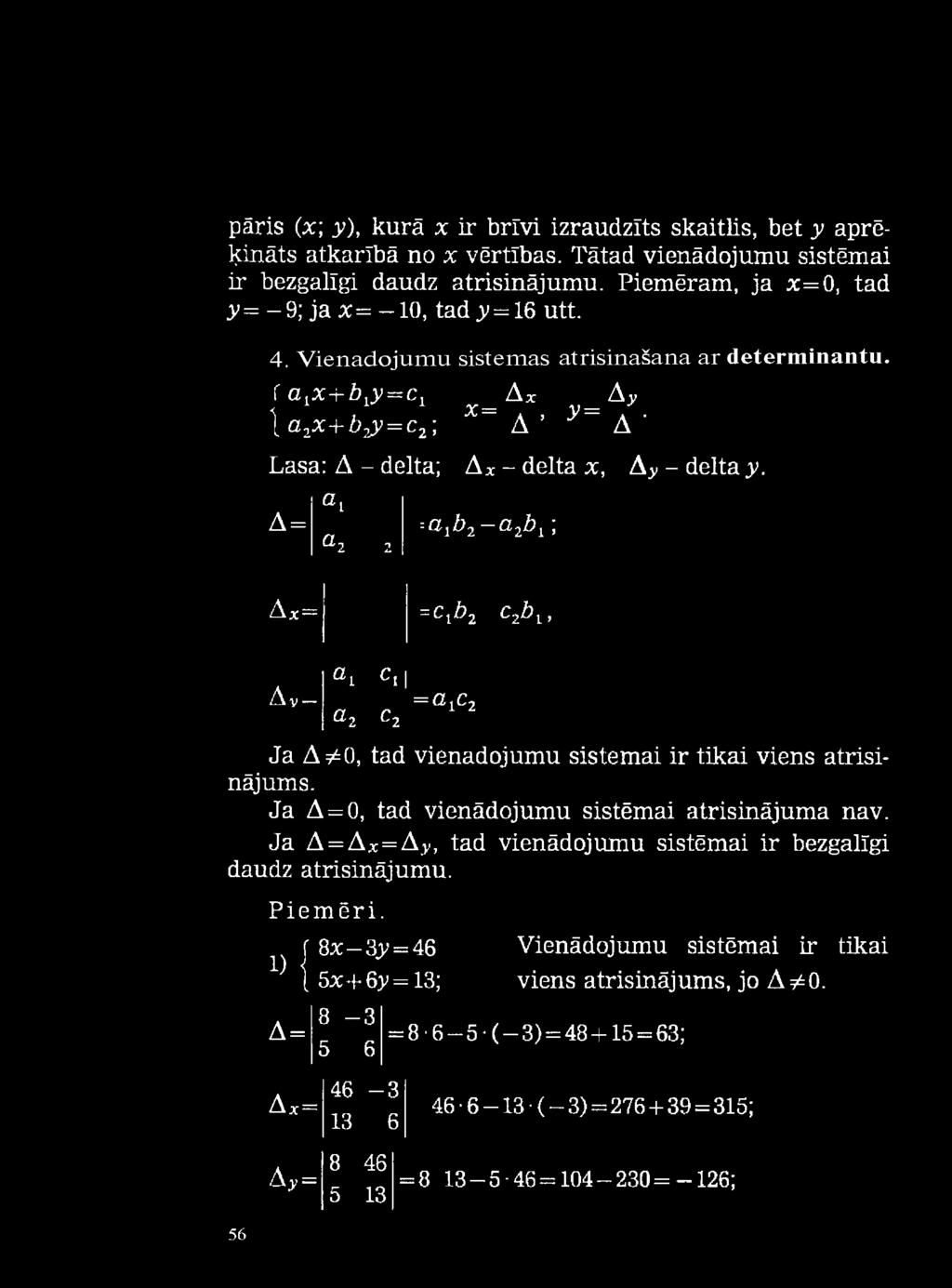 ; A *= =Cļb2 c%bi > A v a i ge2 C, =«ic 2 c2 Ja A^O, tad vienādojumu sistēmai ir tikai viens atrisinājums. Ja A = 0, tad vienādojumu sistēmai atrisinājuma nav. Ja A = A*=A>.
