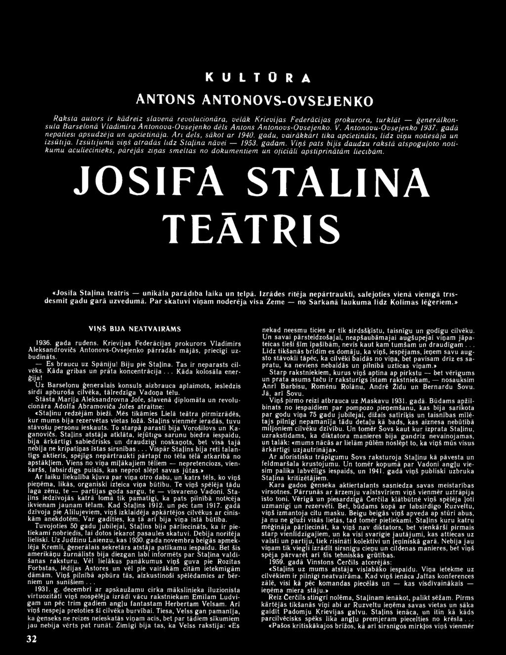 JOSIFA STAĻINA TEĀTRIS «Josifa Staļina teātris unikāla parādība laika un telpā. Izrādes ritēja nepārtraukti, salejoties vienā vienīgā trīsdesmit gadu garā uzvedumā.