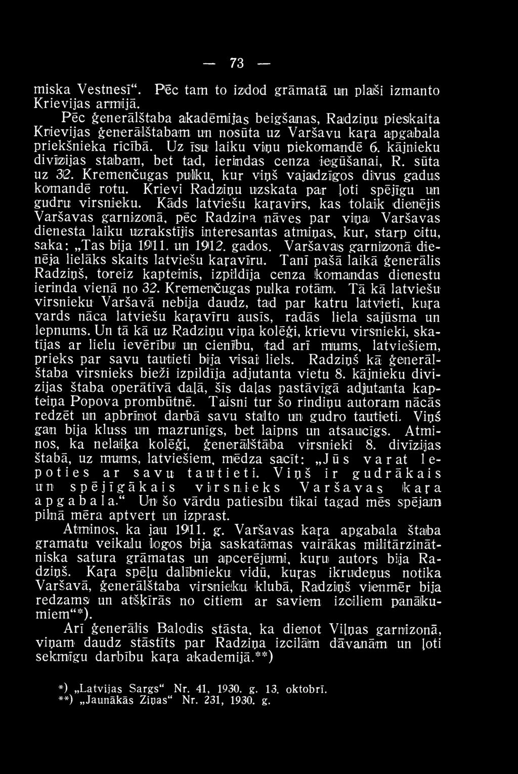 Kāds latviešu karavīrs, kas tolaik dienējis Varšavas garnizonā, pēc Radziņa nāves par viņai Varšavas dienesta laiku uzrakstījis interesantas atmiņas, kur, starp citu, saka: Tas bija 1011. un 1912.